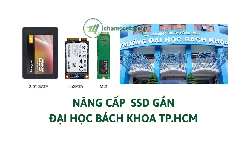 Dịch vụ nâng cấp SSD gần Đại học Bách Khoa TP. Hồ Chí Minh